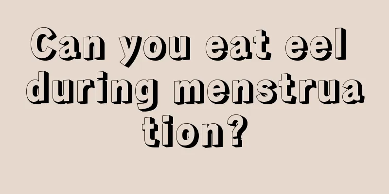 Can you eat eel during menstruation?