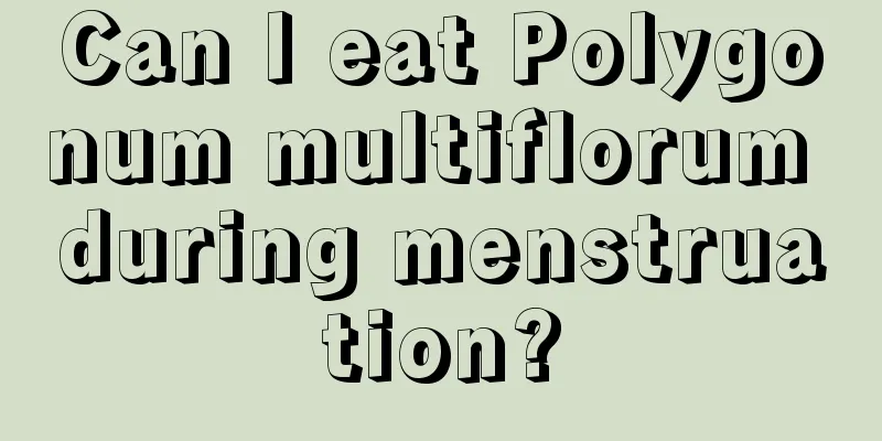 Can I eat Polygonum multiflorum during menstruation?