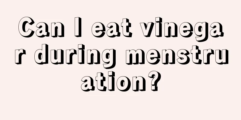 Can I eat vinegar during menstruation?