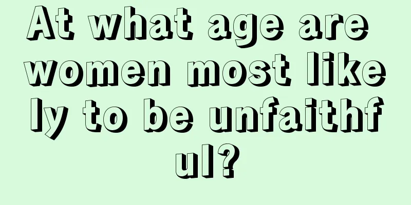 At what age are women most likely to be unfaithful?