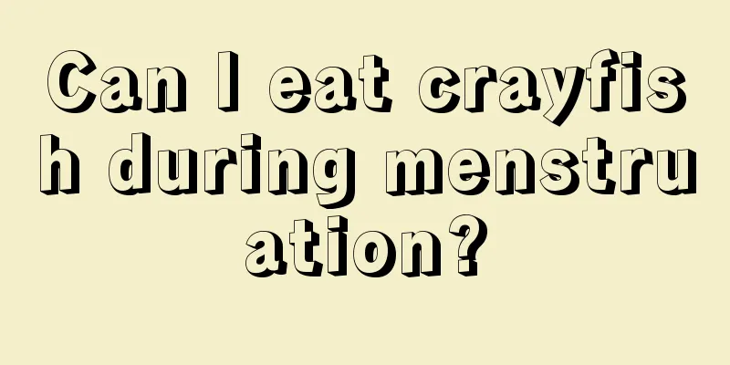 Can I eat crayfish during menstruation?