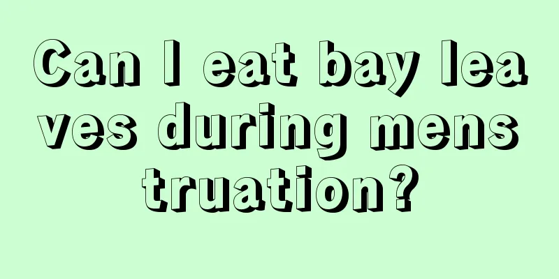 Can I eat bay leaves during menstruation?