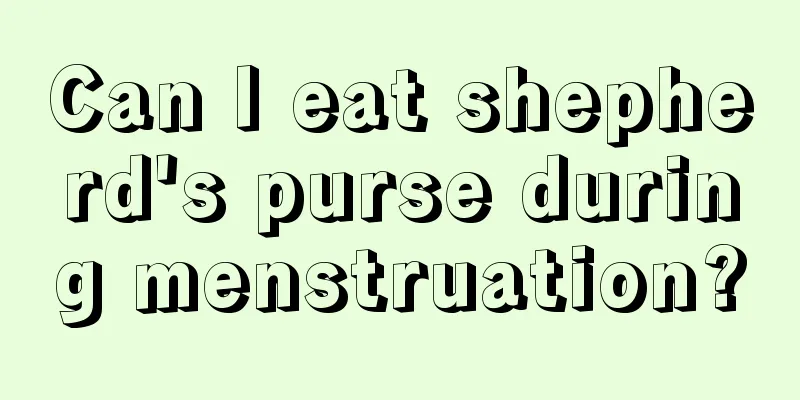 Can I eat shepherd's purse during menstruation?