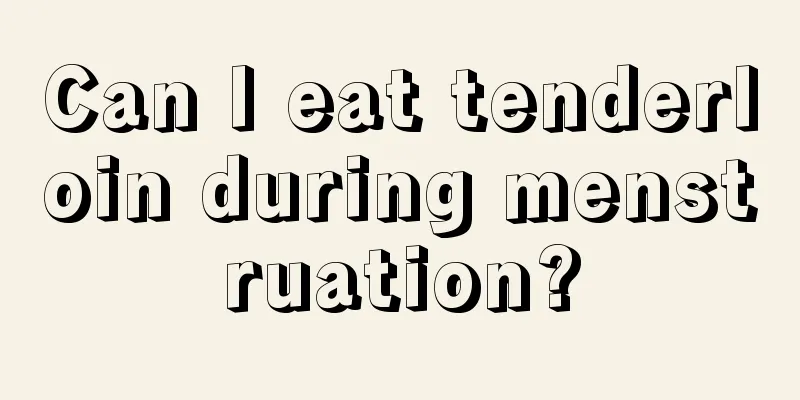 Can I eat tenderloin during menstruation?