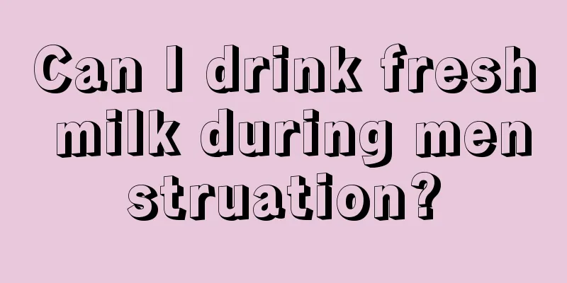 Can I drink fresh milk during menstruation?