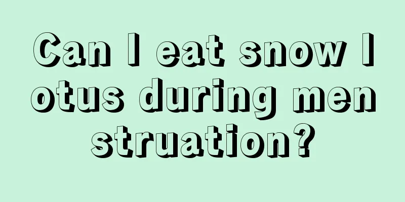 Can I eat snow lotus during menstruation?