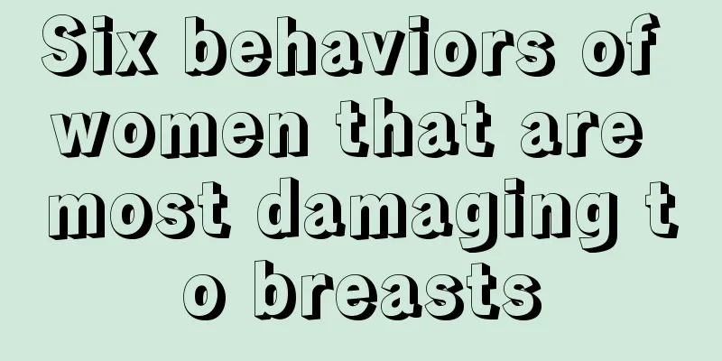 Six behaviors of women that are most damaging to breasts