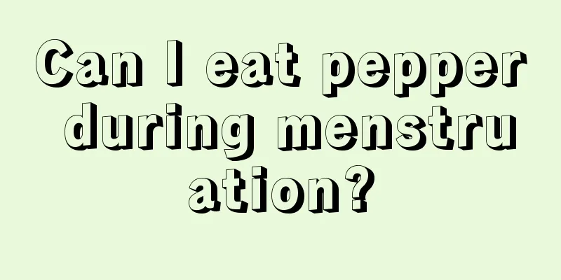 Can I eat pepper during menstruation?