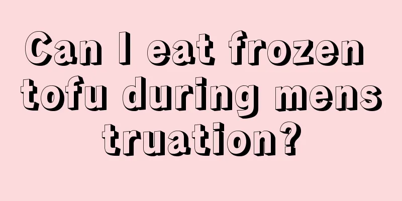 Can I eat frozen tofu during menstruation?