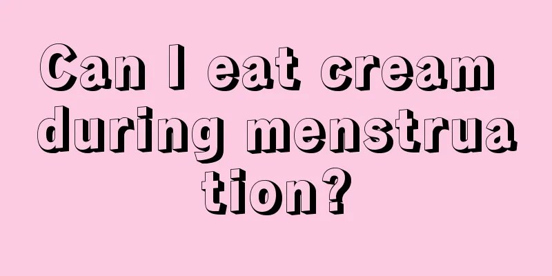 Can I eat cream during menstruation?