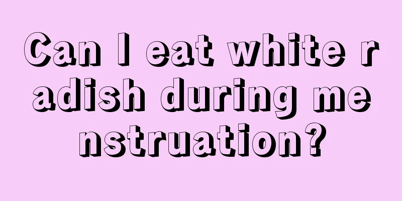 Can I eat white radish during menstruation?