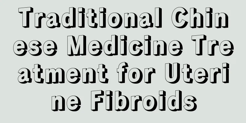 Traditional Chinese Medicine Treatment for Uterine Fibroids