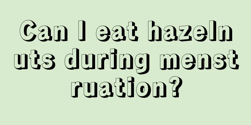 Can I eat hazelnuts during menstruation?