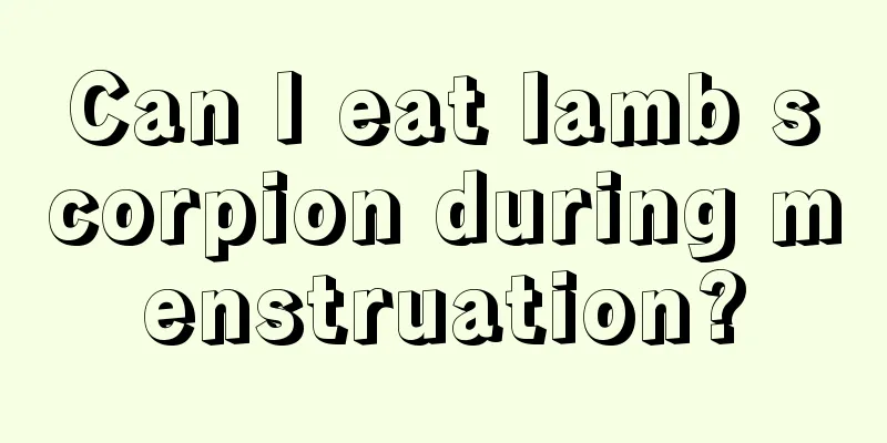 Can I eat lamb scorpion during menstruation?