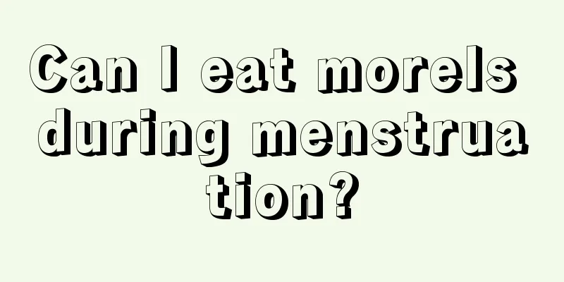 Can I eat morels during menstruation?