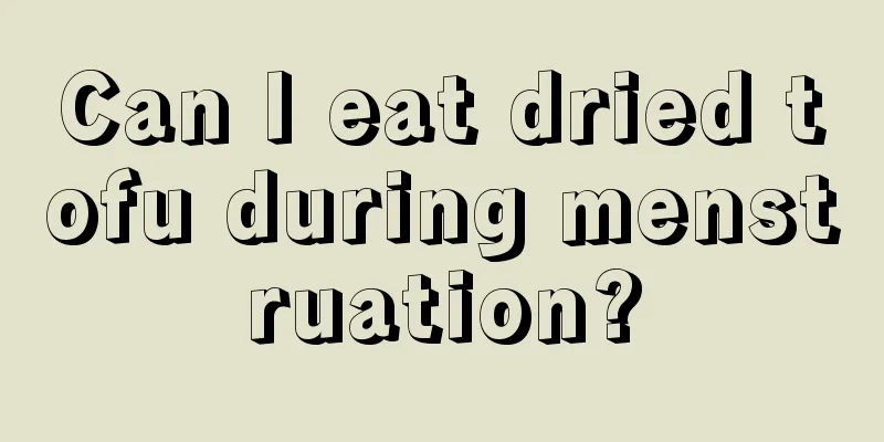 Can I eat dried tofu during menstruation?