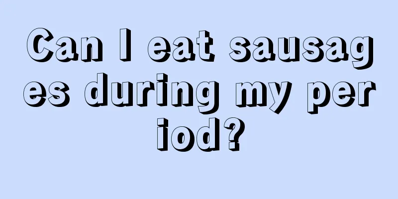 Can I eat sausages during my period?