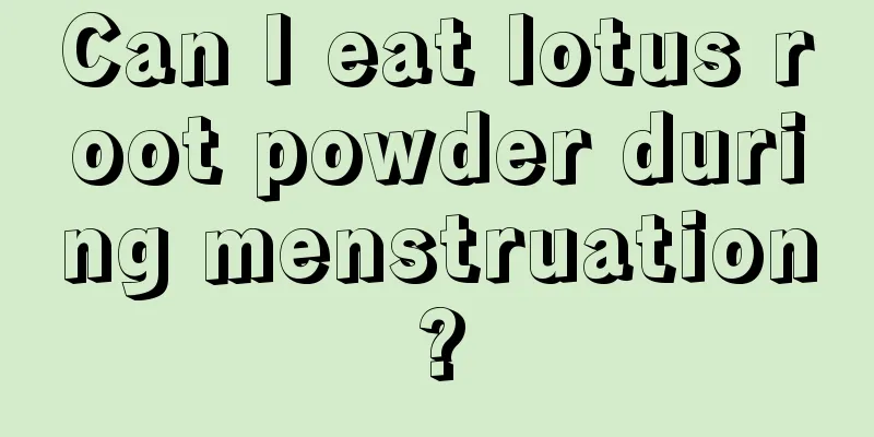 Can I eat lotus root powder during menstruation?