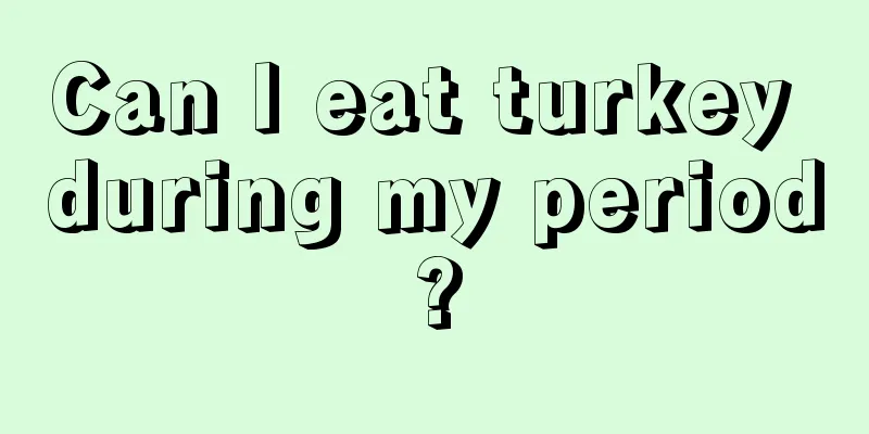 Can I eat turkey during my period?