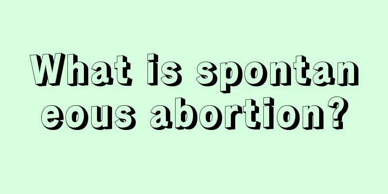 What is spontaneous abortion?