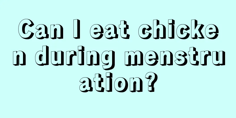 Can I eat chicken during menstruation?