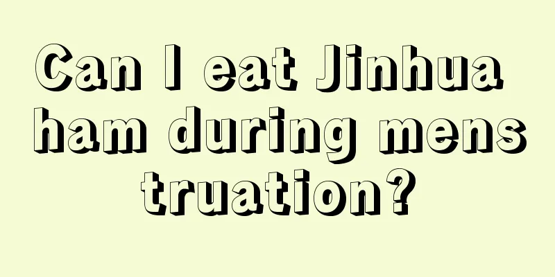 Can I eat Jinhua ham during menstruation?