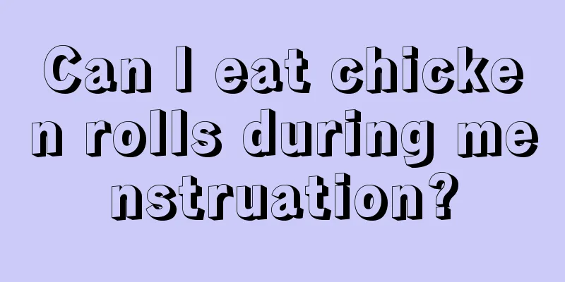 Can I eat chicken rolls during menstruation?