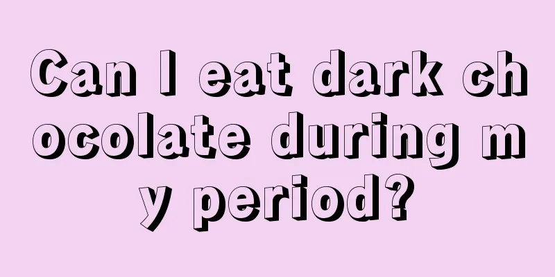 Can I eat dark chocolate during my period?