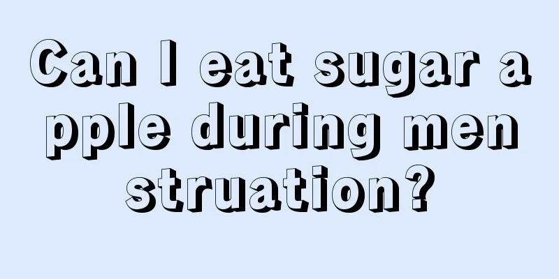 Can I eat sugar apple during menstruation?