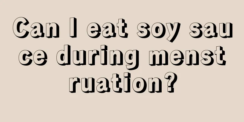 Can I eat soy sauce during menstruation?