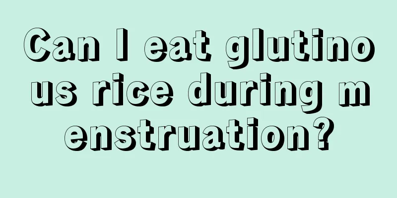 Can I eat glutinous rice during menstruation?