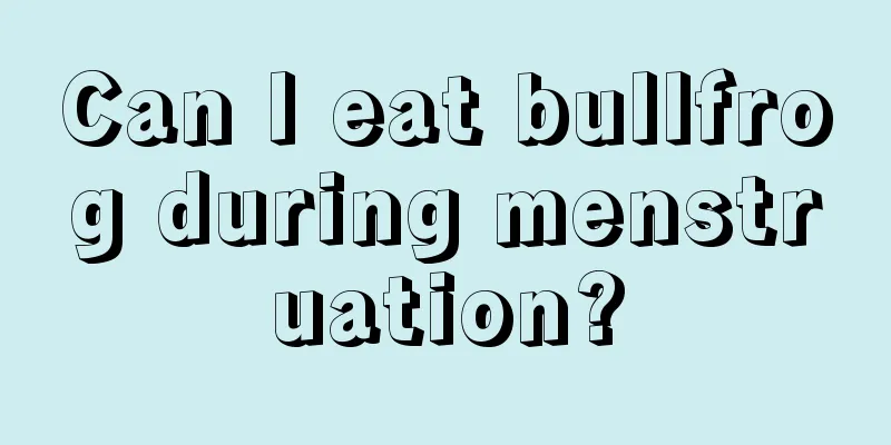 Can I eat bullfrog during menstruation?