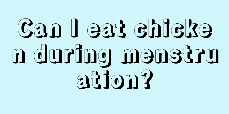 Can I eat chicken during menstruation?