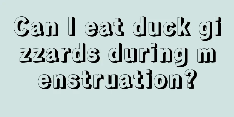 Can I eat duck gizzards during menstruation?