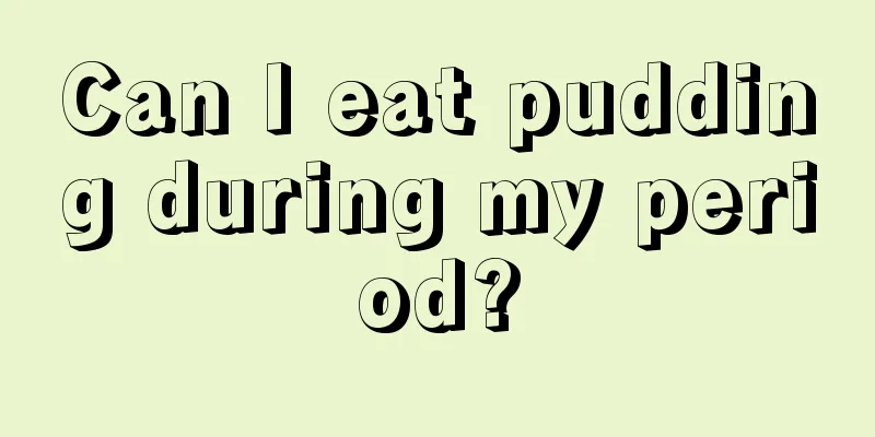 Can I eat pudding during my period?