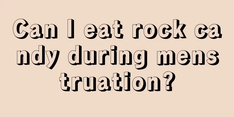 Can I eat rock candy during menstruation?