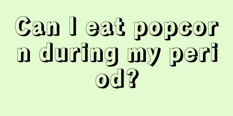 Can I eat popcorn during my period?