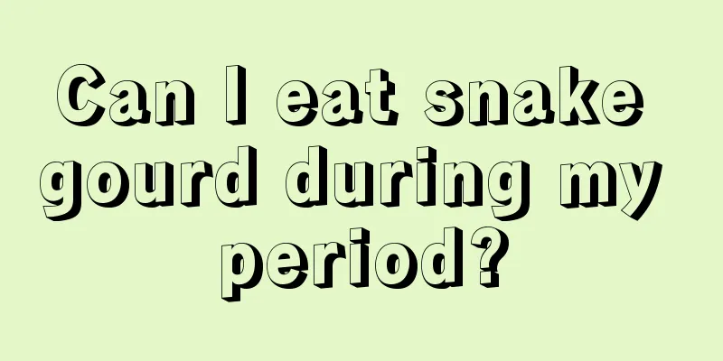 Can I eat snake gourd during my period?