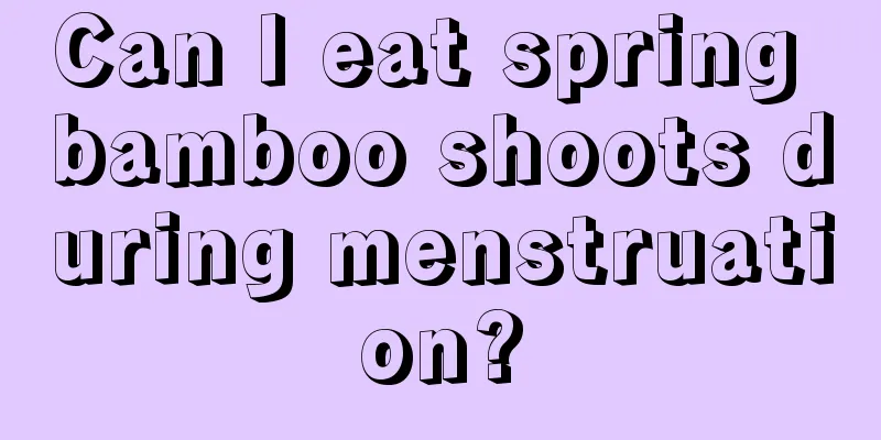 Can I eat spring bamboo shoots during menstruation?