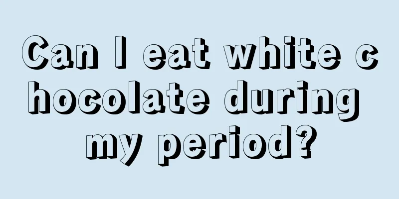 Can I eat white chocolate during my period?