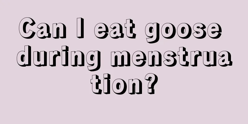 Can I eat goose during menstruation?