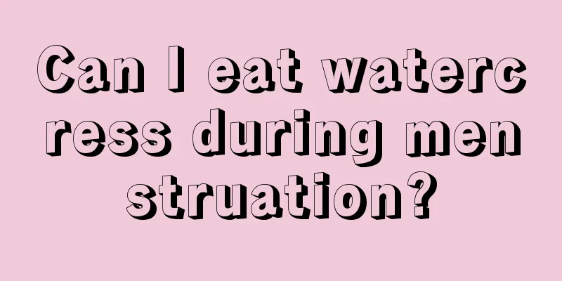 Can I eat watercress during menstruation?