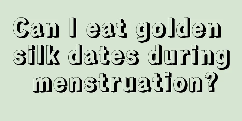 Can I eat golden silk dates during menstruation?