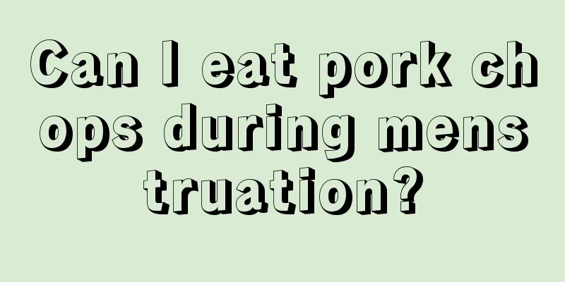 Can I eat pork chops during menstruation?