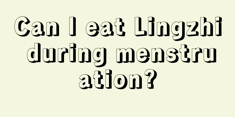 Can I eat Lingzhi during menstruation?