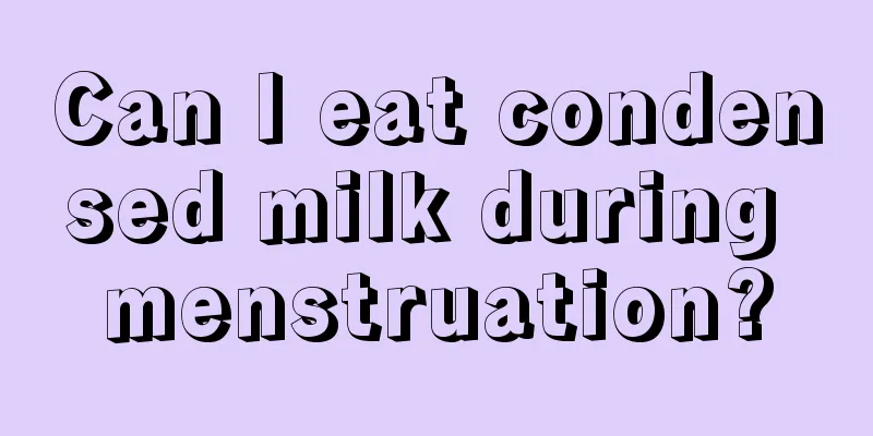 Can I eat condensed milk during menstruation?