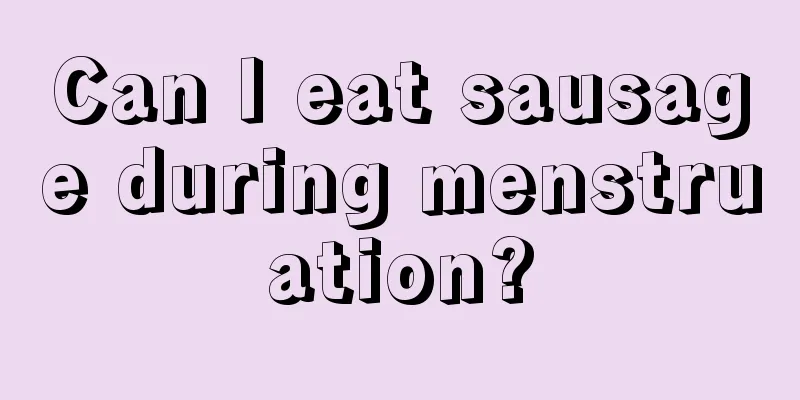 Can I eat sausage during menstruation?