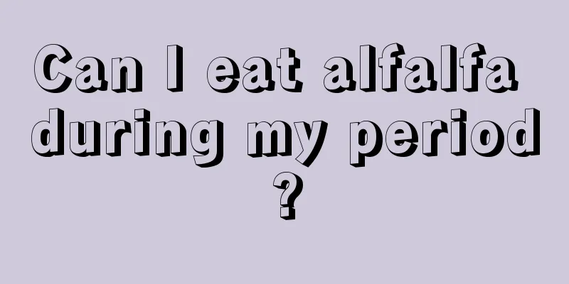 Can I eat alfalfa during my period?