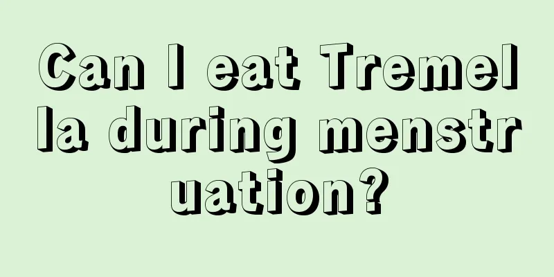 Can I eat Tremella during menstruation?