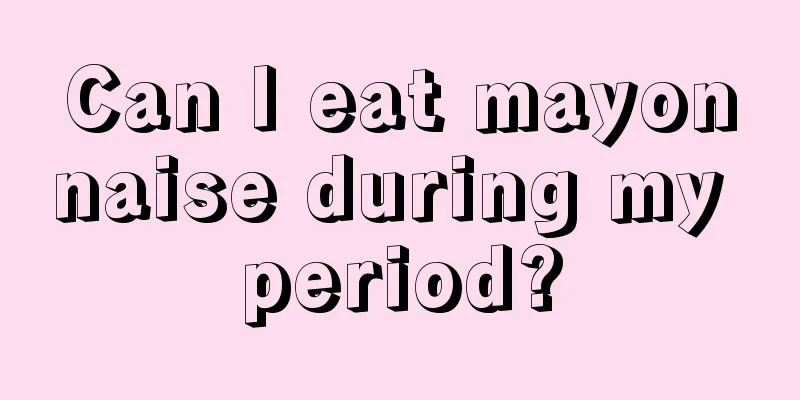 Can I eat mayonnaise during my period?